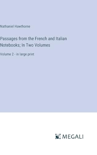 Passages from the French and Italian Notebooks; In Two Volumes: Volume 2 - in large print von Megali Verlag